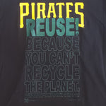 Eco friendly upcycled black Pittsburgh Pirates T-Shirt that says Reuse Because You Can't Recycle The Planet. 