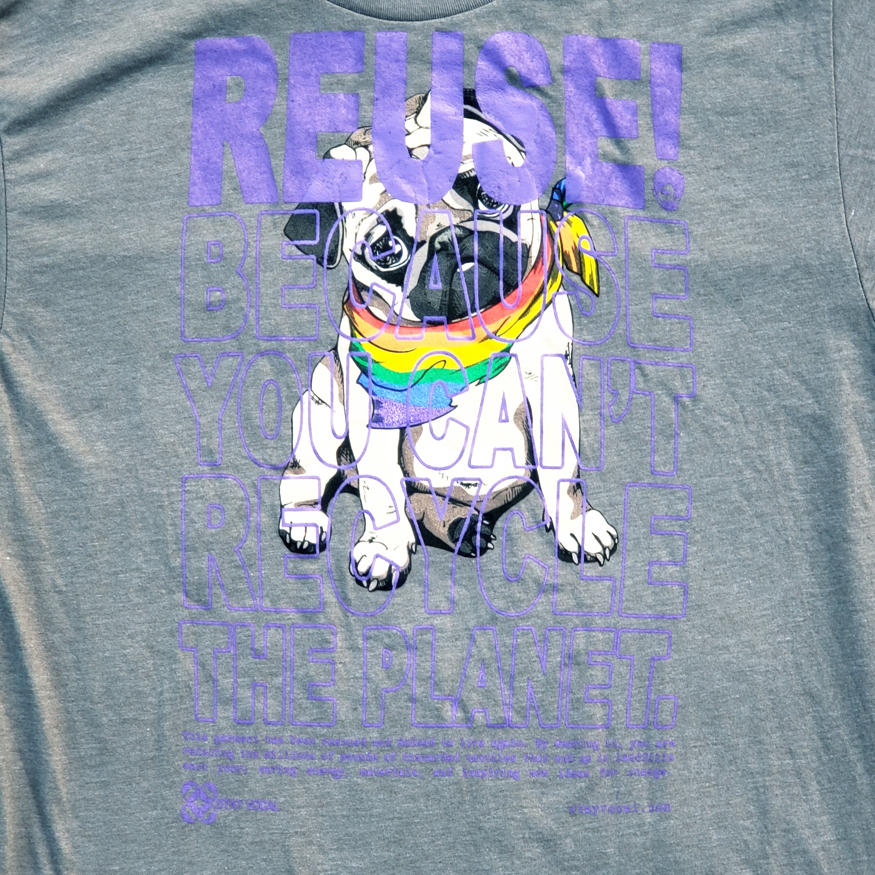 Eco friendly upcycled gray pride pug T-Shirt that says Reuse Because You Can't Recycle The Planet.