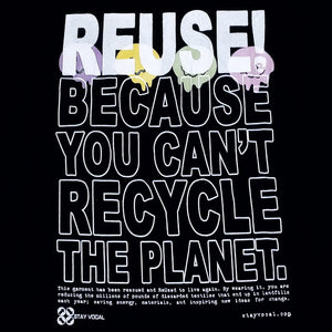 Eco friendly upcycled black melting faces T-Shirt that says Reuse Because You Can't Recycle The Planet.