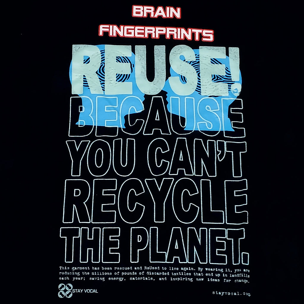 Eco friendly upcycled black Brain Fingerprints T-Shirt that says Reuse Because You Can't Recycle The Planet.