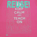 One of a Kind (Women's M) REUSE! Keep Calm and Teach On T-Shirt
