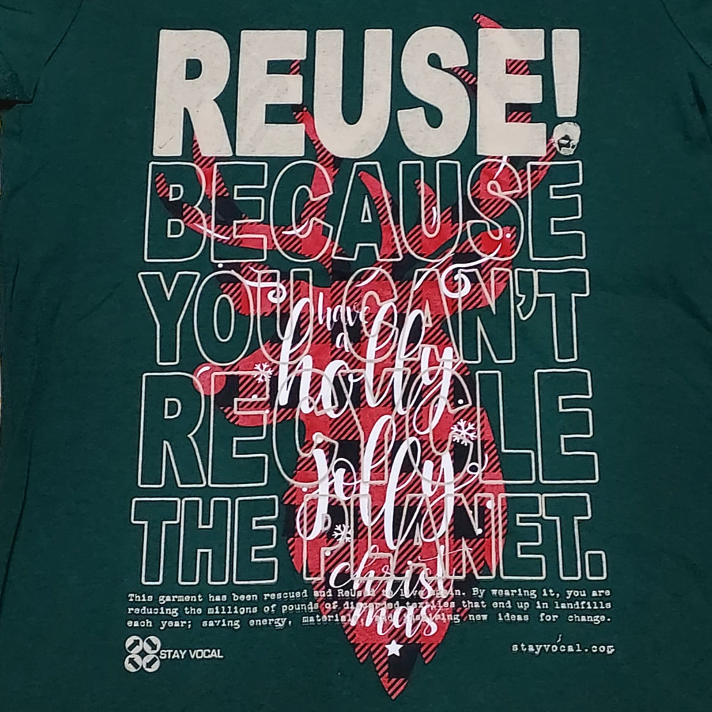 Eco friendly upcycled green Holly Jpolly Christmas Deer  T-Shirt that says Reuse Because You Can't Recycle The Planet.