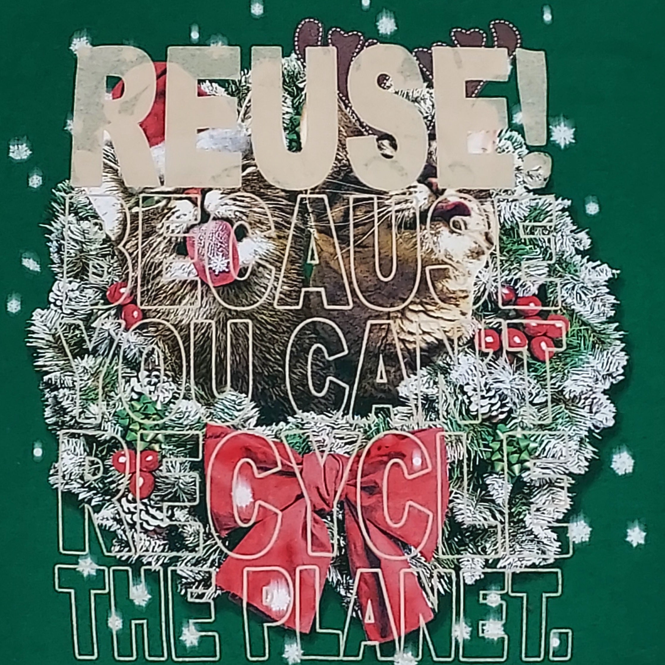 Eco friendly upcycled green Cats in a Wreath T-Shirt that says Reuse Because You Can't Recycle The Planet.