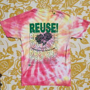 Eco friendly upcycled tie dye Rose Apothecary T-Shirt that says Reuse Because You Can't Recycle The Planet.