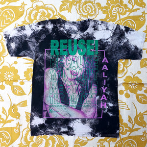 Eco friendly upcycled tie dye Aaliyah T-Shirt that says Reuse Because You Can't Recycle The Planet.