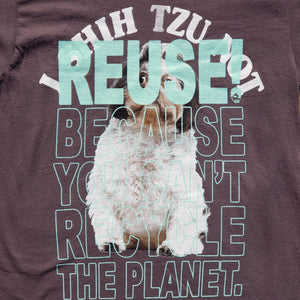 Eco friendly upcycled gray Shih Tzu T-Shirt that says Reuse Because You Can't Recycle The Planet.