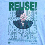 Eco friendly upcycled gray Cruella de Vil T-Shirt that says Reuse Because You Can't Recycle The Planet.