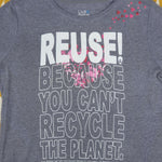 Eco friendly upcycled gray hearts T-Shirt that says Reuse Because You Can't Recycle The Planet.