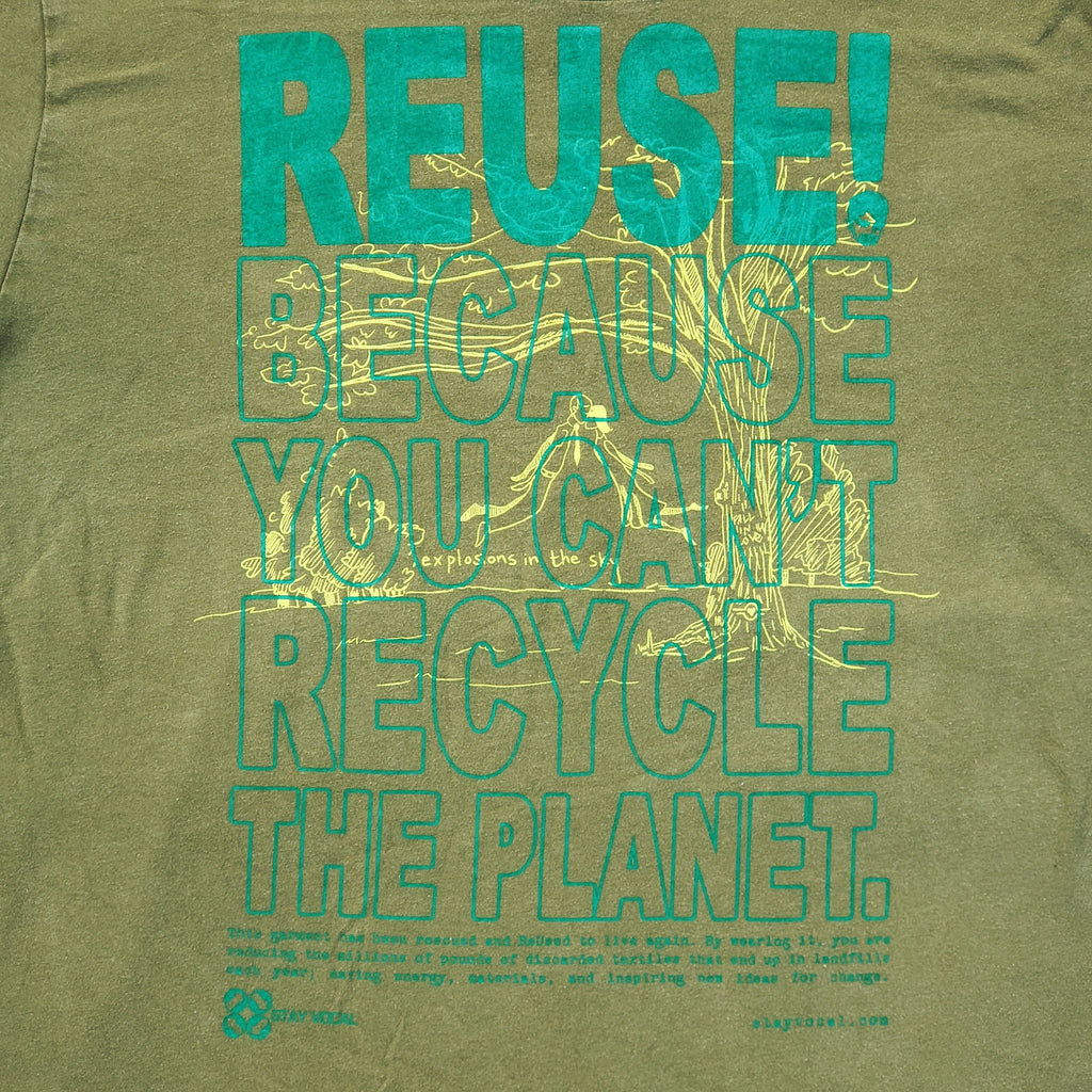 Eco friendly upcycled green Explosions in the Sky T-Shirt that says Reuse Because You Can't Recycle The Planet.