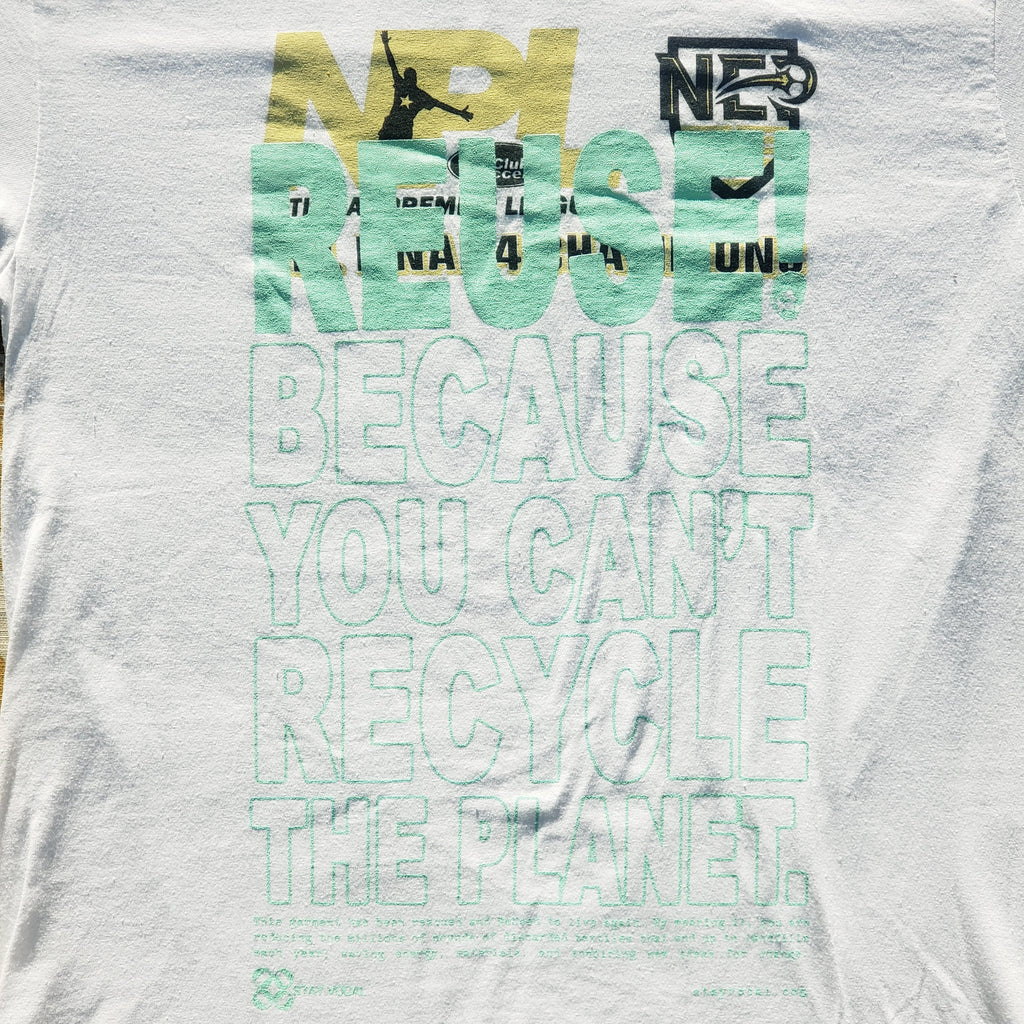 Eco friendly upcycled white NPL NEP Soccer T-Shirt that says Reuse Because You Can't Recycle The Planet.