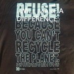 Eco friendly upcycled black I Will Make A Difference T-Shirt that says Reuse Because You Can't Recycle The Planet.