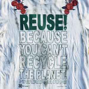 Eco friendly upcycled white with red roses T-Shirt that says Reuse Because You Can't Recycle The Planet.