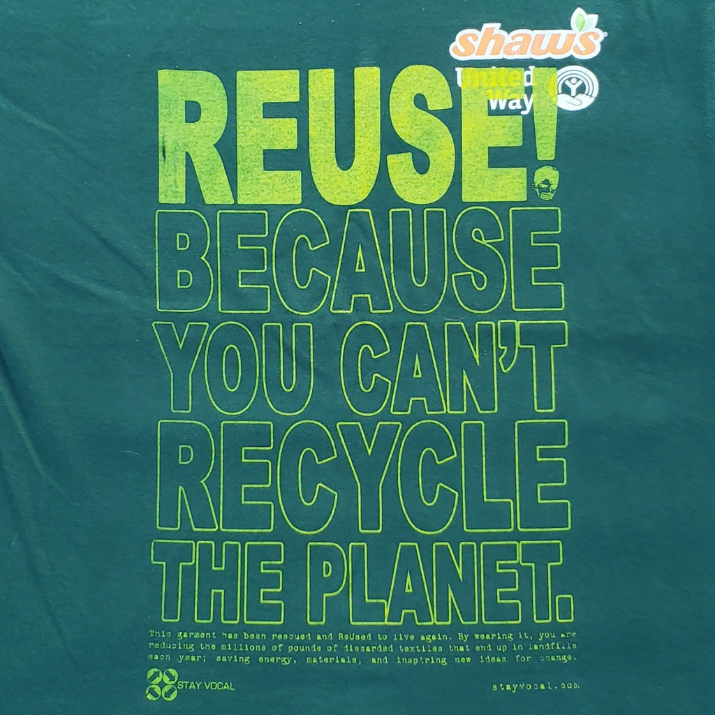 Eco friendly upcycled green Shaws grocery store logo T-Shirt that says Reuse Because You Can't Recycle The Planet.