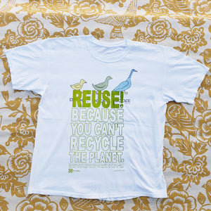 Eco friendly upcycled white Duck Duck Goose T-Shirt that says Reuse Because You Can't Recycle The Planet.