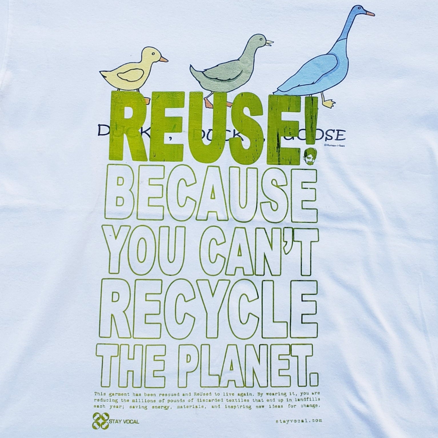 Eco friendly upcycled white Duck Duck Goose T-Shirt that says Reuse Because You Can't Recycle The Planet.