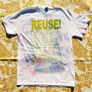 Eco friendly upcycled tie dye sky explosion T-Shirt that says Reuse Because You Can't Recycle The Planet.