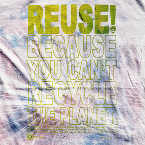 Eco friendly upcycled tie dye sky explosion T-Shirt that says Reuse Because You Can't Recycle The Planet.