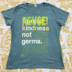 Eco friendly upcycled green Kindness Not Germs T-Shirt that says Reuse Because You Can't Recycle The Planet.