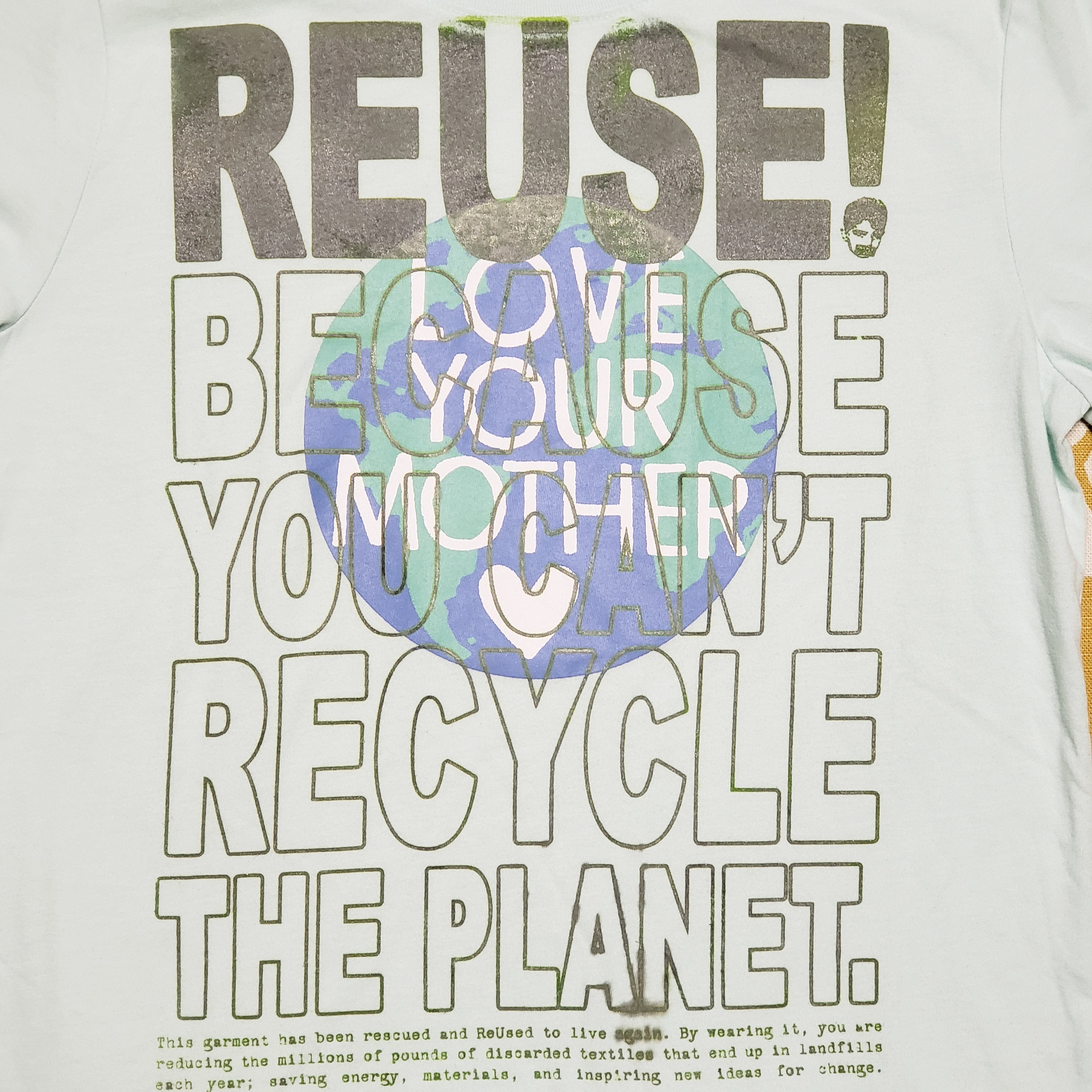 Eco friendly upcycled light blue Love Your Mother T-Shirt that says Reuse Because You Can't Recycle The Planet.