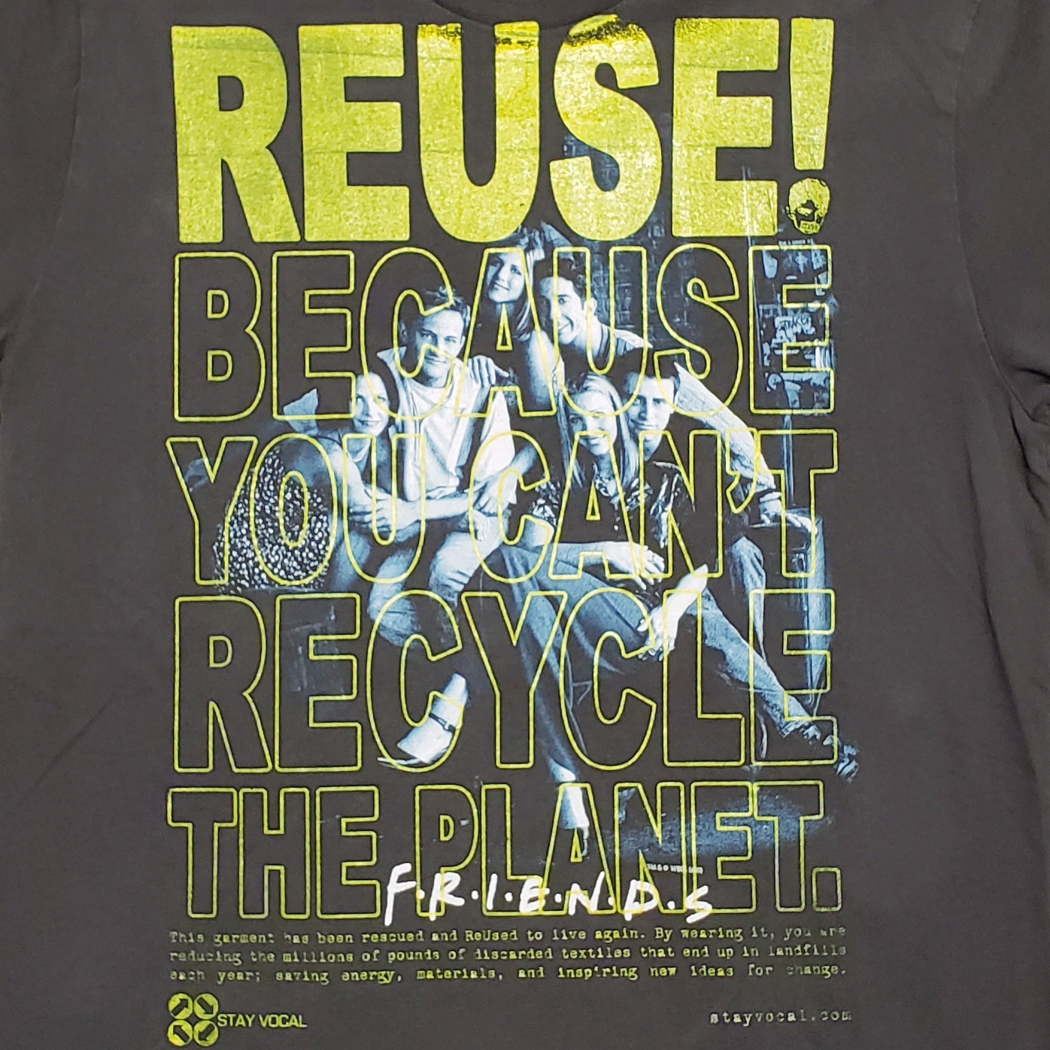 Eco friendly upcycled Gray Friends TV Show T-Shirt that says Reuse Because You Can't Recycle The Planet.