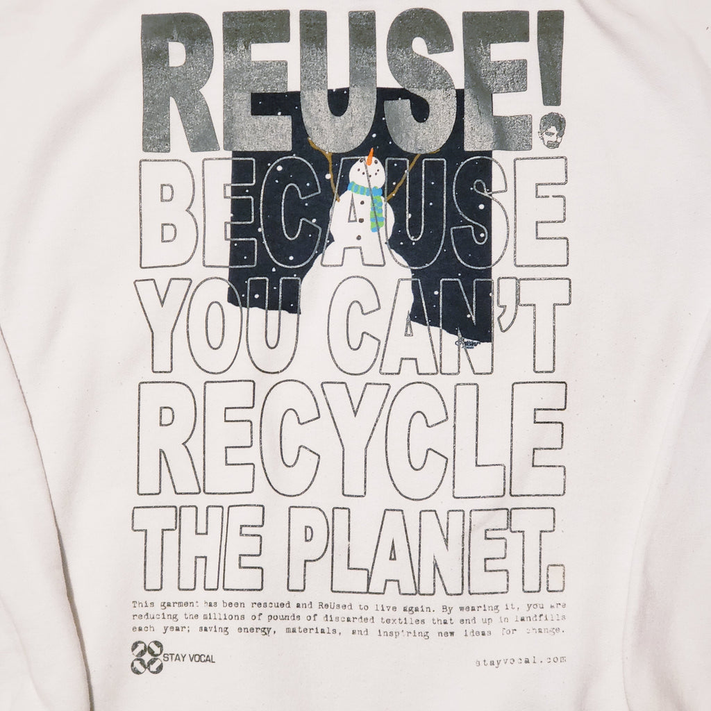 Eco friendly upcycled white snowman sweatshirt that says Reuse Because You Can't Recycle The Planet.