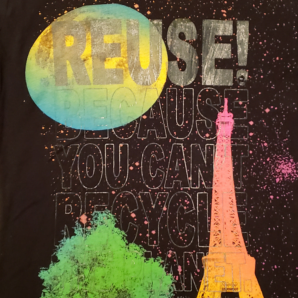 Eco friendly upcycled black Eiffel Tower T-Shirt that says Reuse Because You Can't Recycle The Planet.