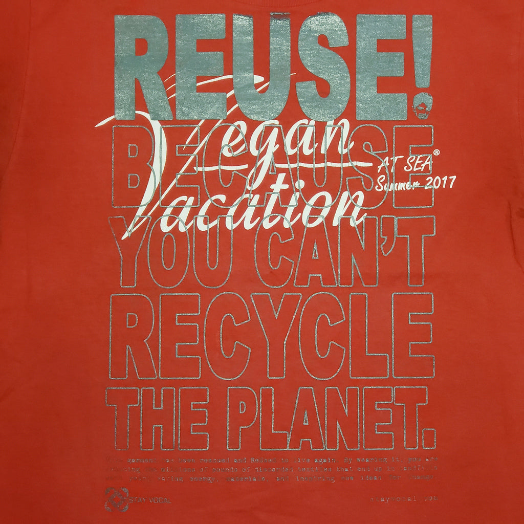 Eco friendly upcycled Vegan Vacation At Sea 2017 T-Shirt that says Reuse Because You Can't Recycle The Planet.