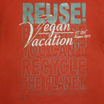 Eco friendly upcycled Vegan Vacation At Sea 2017 T-Shirt that says Reuse Because You Can't Recycle The Planet.