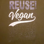 Eco friendly upcycled Vegan Team Logo T-Shirt that says Reuse Because You Can't Recycle The Planet.