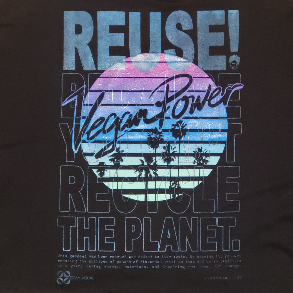 Eco friendly upcycled black Vegan Power T-Shirt that says Reuse Because You Can't Recycle The Planet.