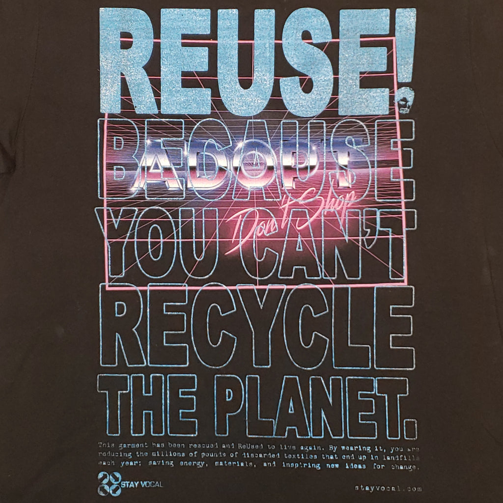 Eco friendly upcycled black Adopt Don't Shop T-Shirt that says Reuse Because You Can't Recycle The Planet.