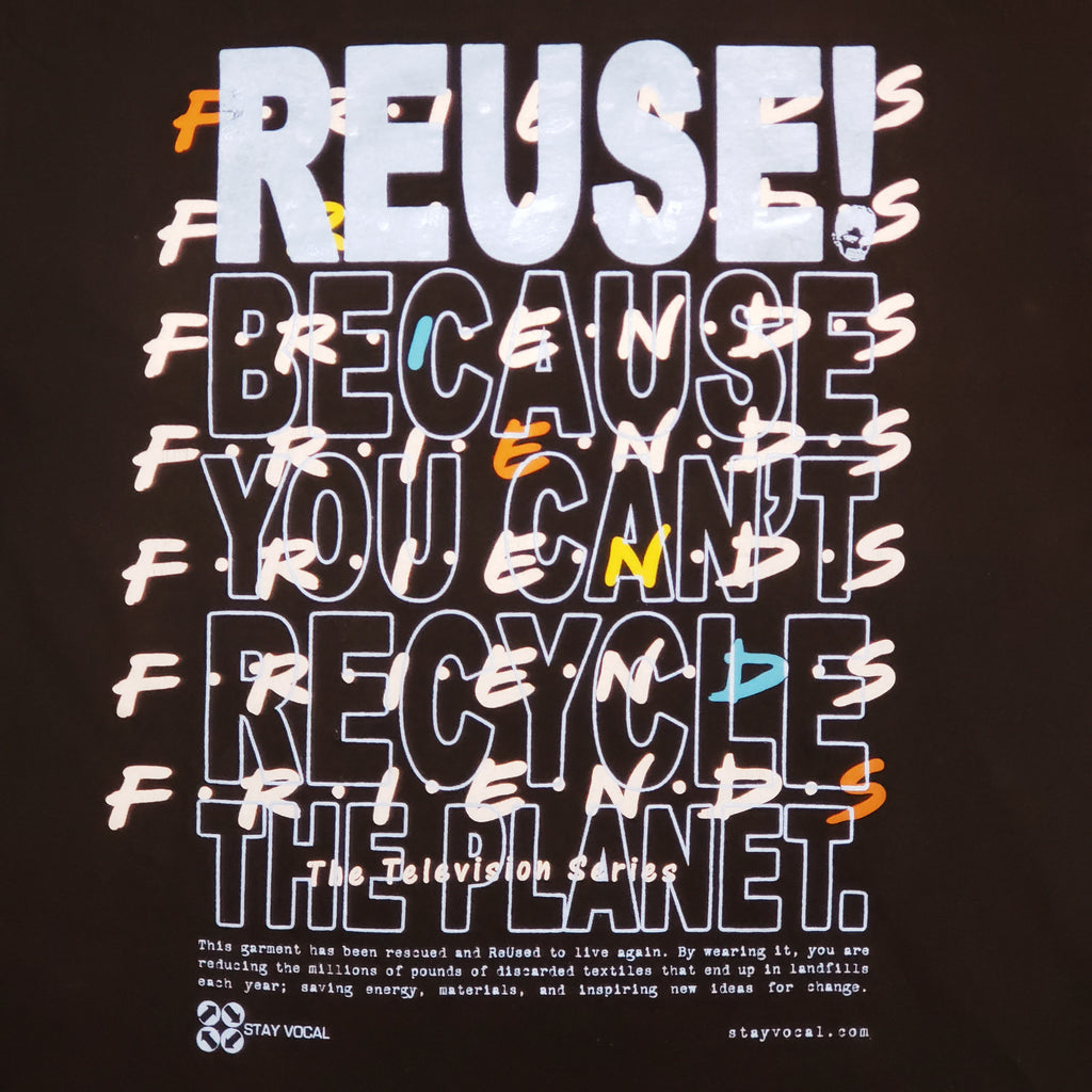 Eco friendly upcycled black Friends TV Show Logo T-Shirt that says Reuse Because You Can't Recycle The Planet.