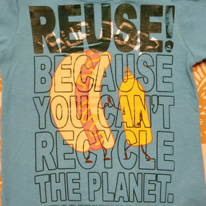 Eco friendly upcycled blue hot dog T-Shirt that says Reuse Because You Can't Recycle The Planet