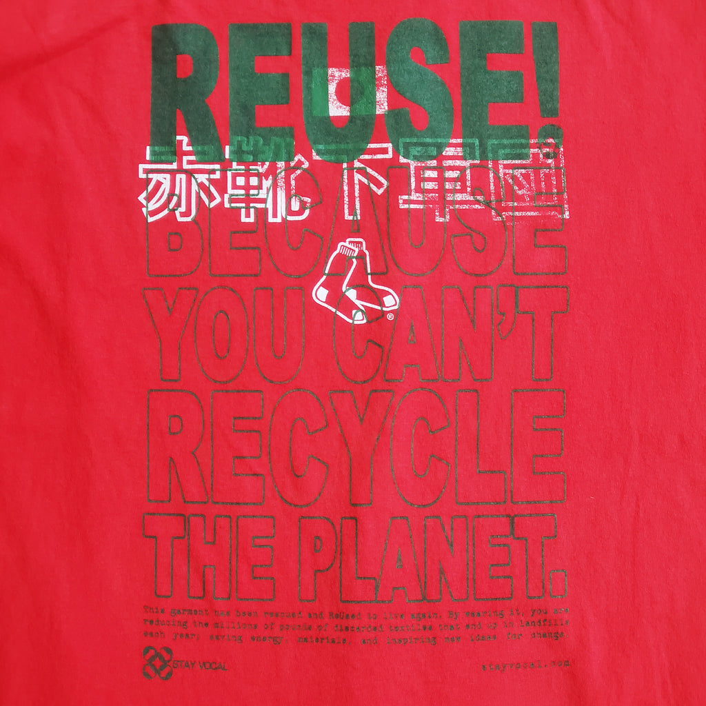 Eco friendly upcycled Red Sox Japanese T-Shirt that says Reuse Because You Can't Recycle The Planet.