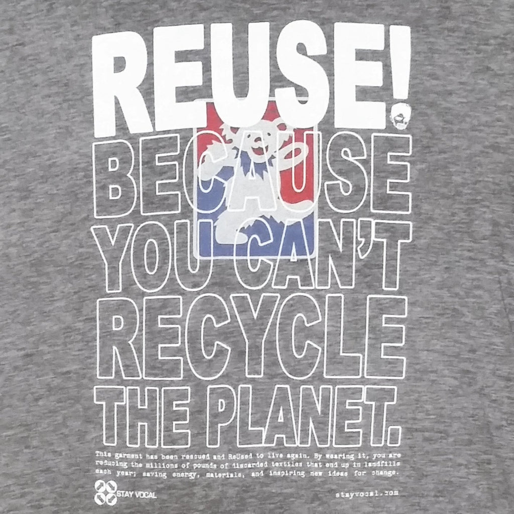 Eco friendly upcycled gray Grateful Dead bear T-Shirt that says Reuse Because You Can't Recycle The Planet.