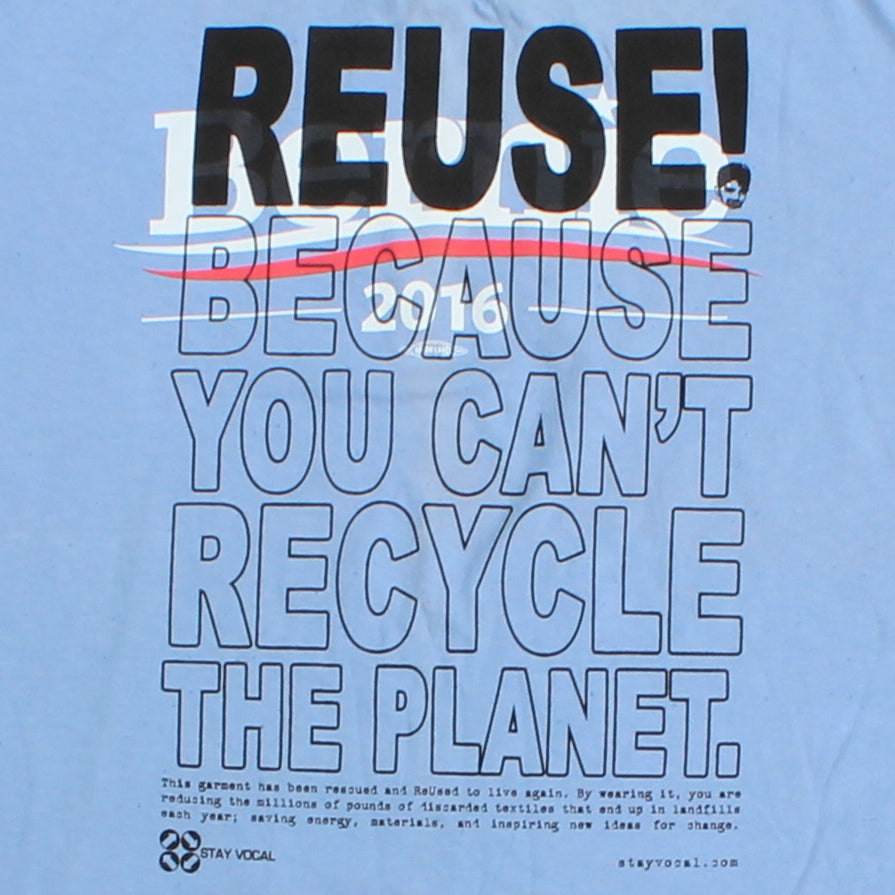 Eco friendly upcycled blue Bernie Sanders 2016 T-Shirt that says Reuse Because You Can't Recycle The Planet.