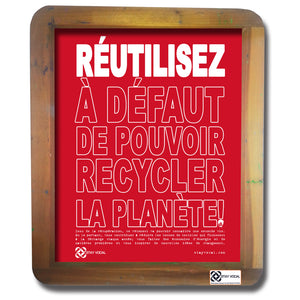 REUSE! Because... French: RÉUTILISEZ À Défaut De Pouvoir Recycler La Planète!